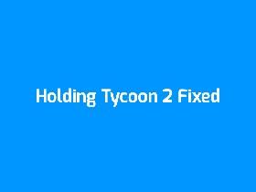Holding Tycoon 2 Fixed