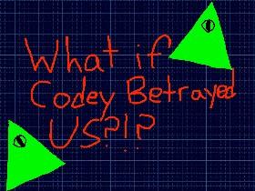 What if Codey Betrayed Us?!?