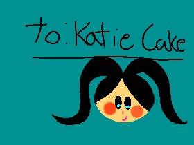 TO KATIE CAKE