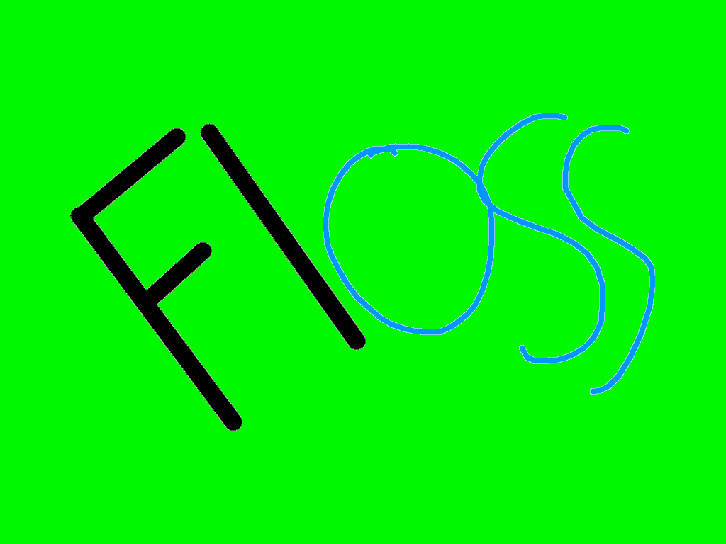 Make Me Flosssssssss!! 1