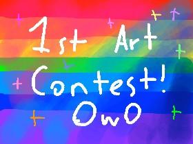 1ST ART CONTEST! OwO