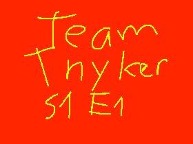 Team Tnyker  S1 E1