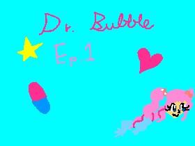 Dr. Bubble: Ep. 1
