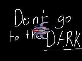 Dont go to the dark HACKED