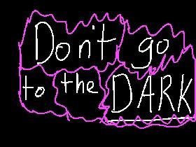 Dont go to the dark 1 2