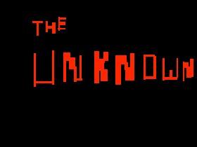 The Unknown...