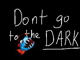 Dont go to the dark 1
