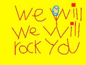We will rock you FOREVER