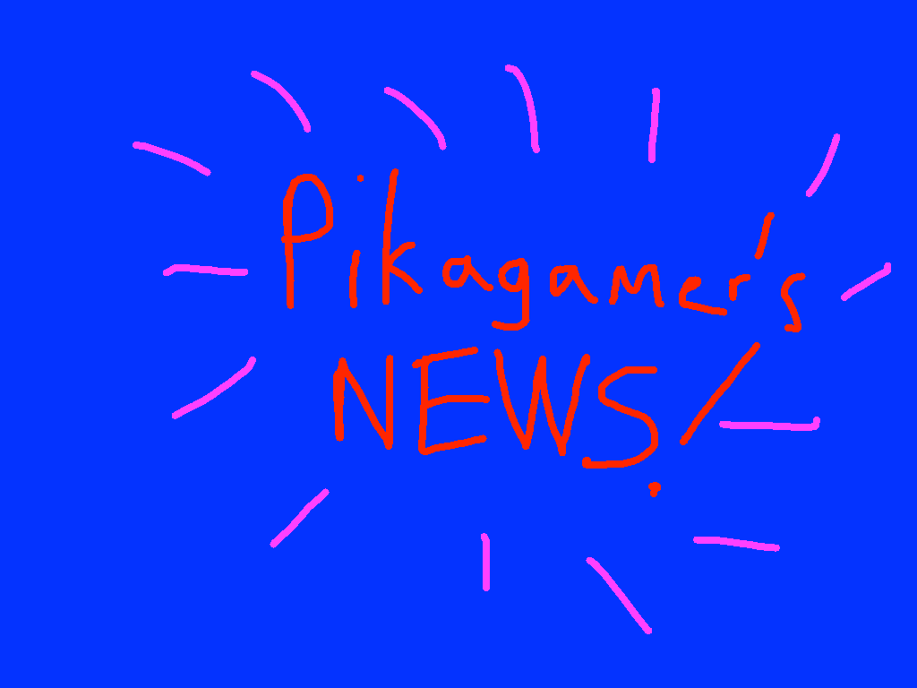 Pikagamer111’s News