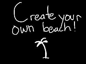 Create your own beach