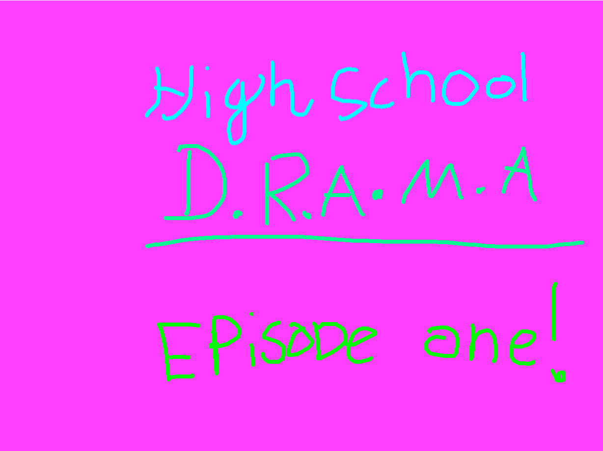 High school drama part 1