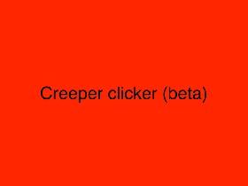CREEPER CLICKER BETA