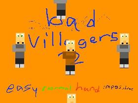 bad villagers 2! 1