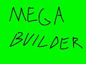Mega builder