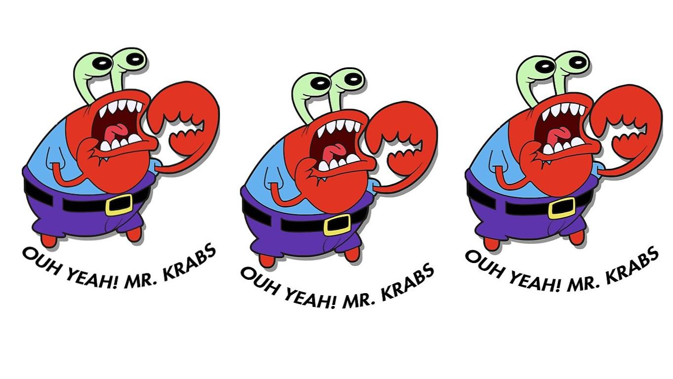 Oh yeah mr krabs