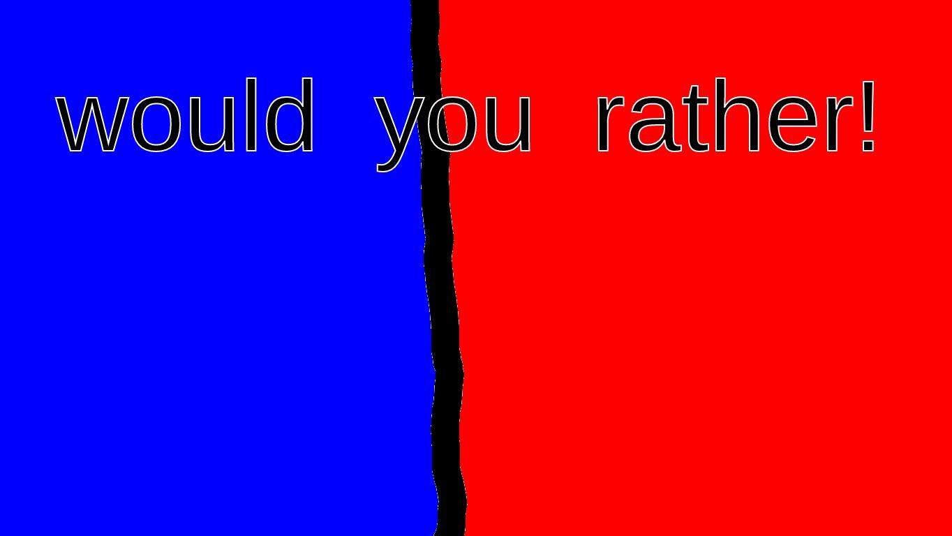 would you rather!!