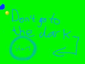 don't go to dark