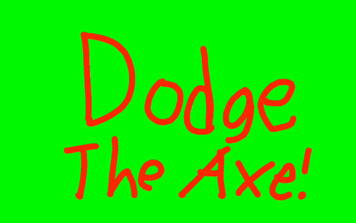 Dodge The Axe!