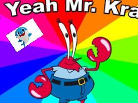  oh yeah Mr. crabs