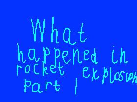What happened in the rocket explosion part 1
