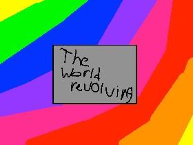 The World Revolving!!! 1