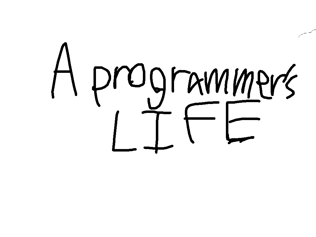 A programmer’s life 1
