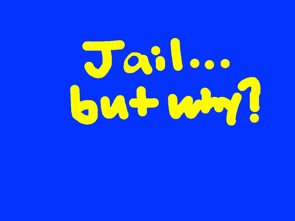 Jail... but WHY?!?! 2