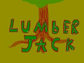 lumberjack weeeeeeee