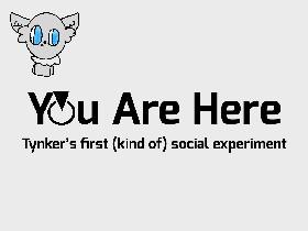 You Are Here            (SOCIAL EXPERIMENT) 1 1 1