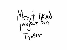 MAKE THIS THE MOST LIKED TYNKER PROJECT