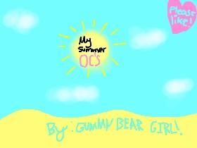 My Summer OC&#039;S! By: Gumm Bear Girl!