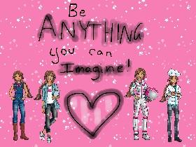 Be Anything You Can Imagine
