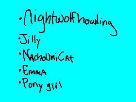 To Jilly, PonyGirl, Emma, NachoUniCat, and NightWolfHowling