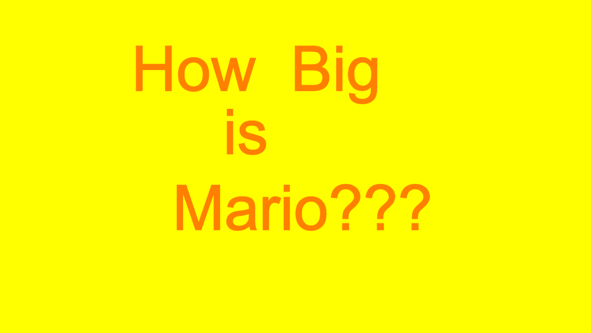 How Big is Mario???