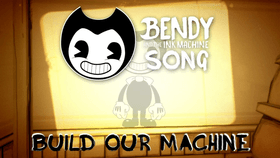 “Build Our Machine”a bendy and ink machine song
