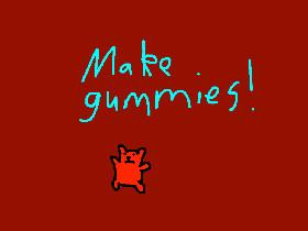 Make gummies!