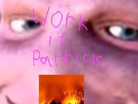 work it patrick