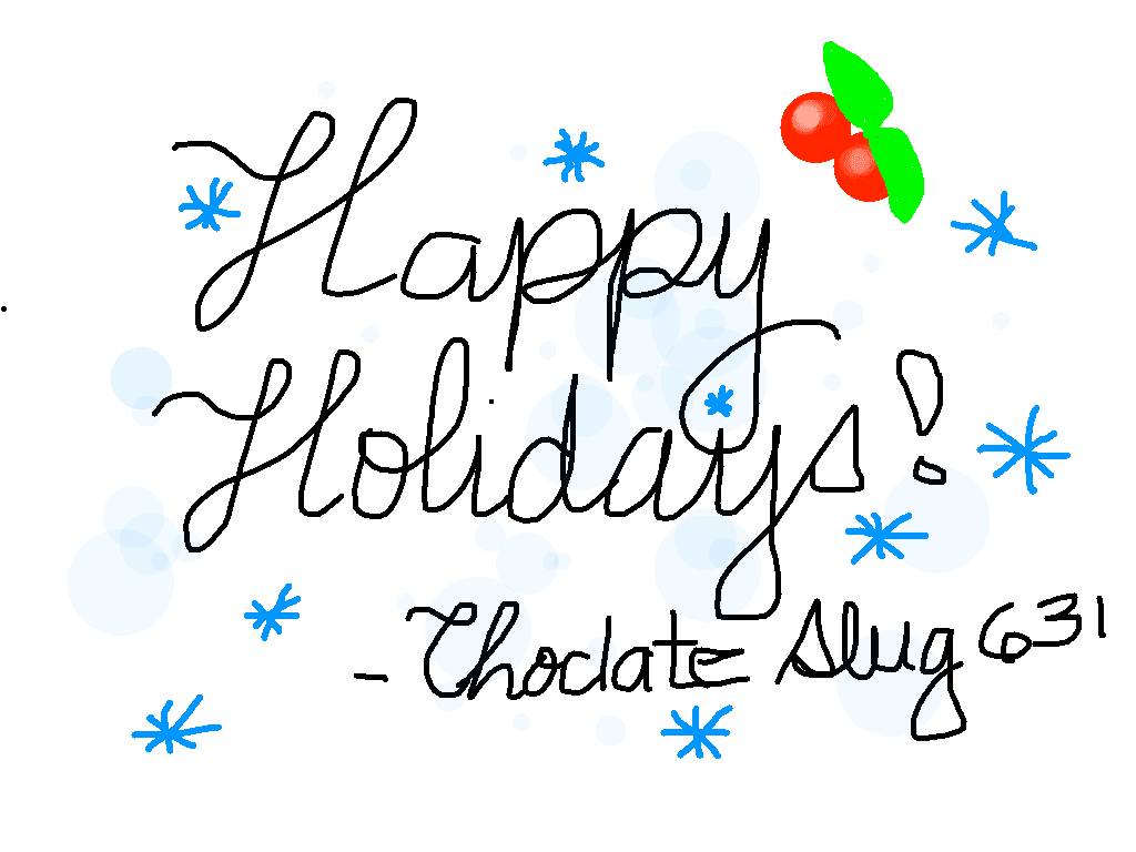 Happy Holidays! - Chocolate_Slug 631