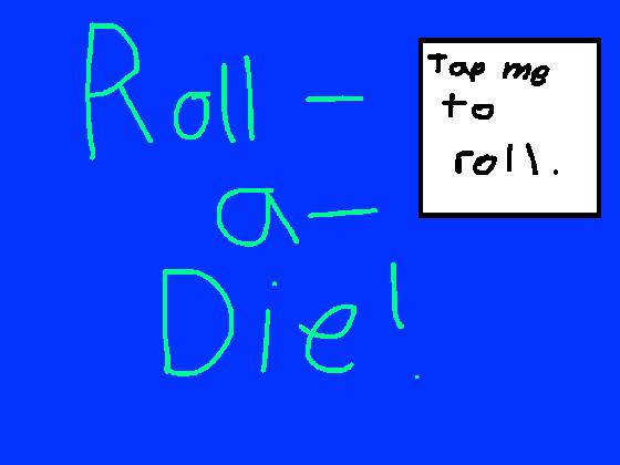 Roll-a-Die! (1 - 6)