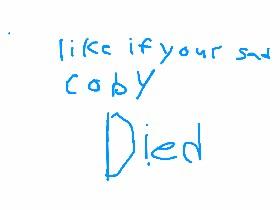 😭😭😭😭😭😭😭😭coby died