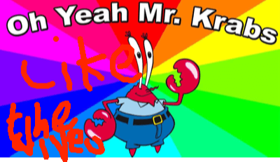 Oh yeah mr krabs