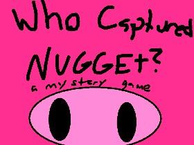 Who Captured Nugget? 1