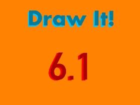Draw it! 1 1