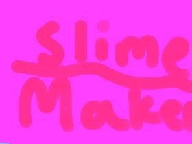 Slime Maker!