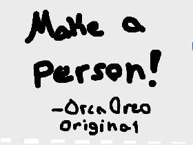 make a person!