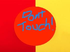 Dont Touch!