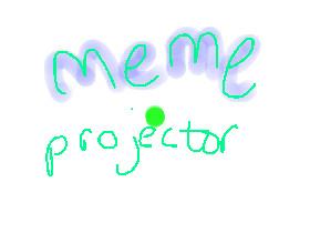 Meme projector