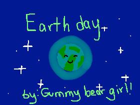 Earth Day! By: Gummy Bear Girl!