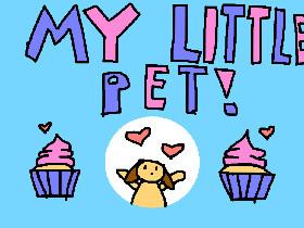 My Little Pet! (Original!)