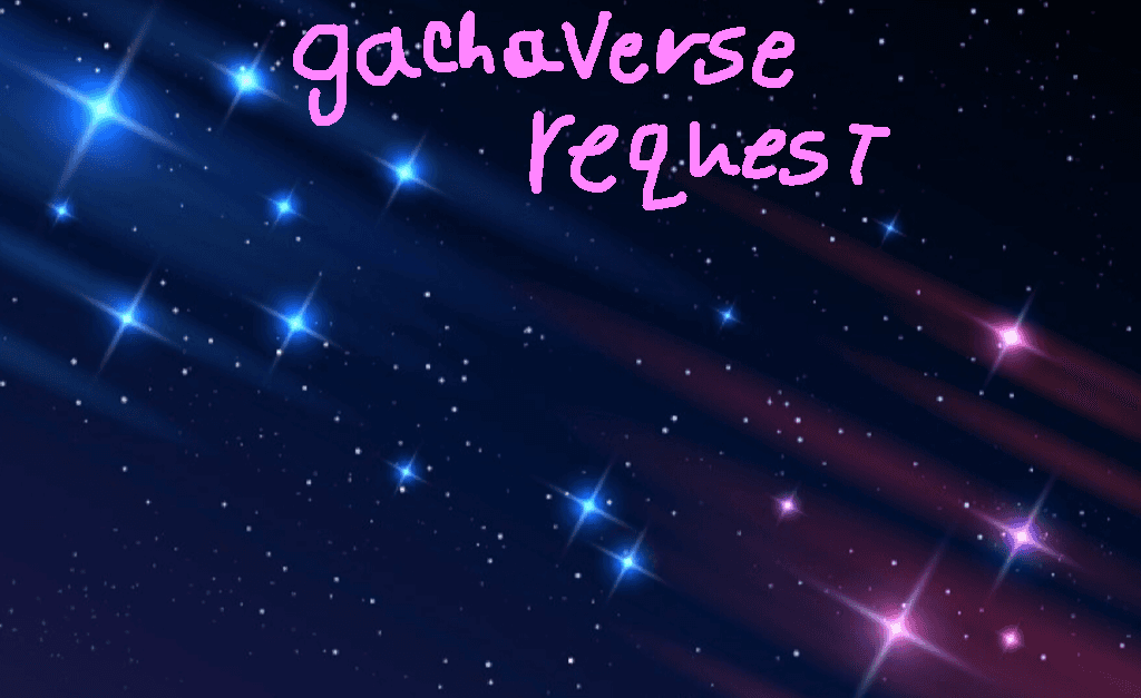 gachaverse request 1 1